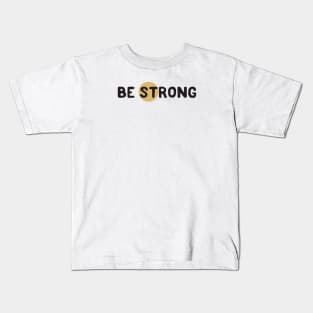 Be strong Kids T-Shirt